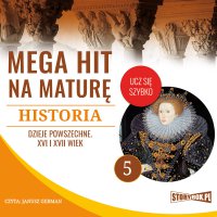 Mega hit na maturę. Historia 5. Dzieje powszechne. XVI i XVII wiek - Opracowanie zbiorowe - audiobook