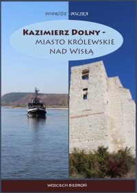 Kazimierz Dolny - miasto królewskie nad Wisłą - Wojciech Biedroń - ebook