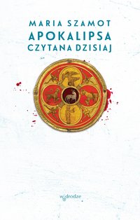 Apokalipsa czytana dzisiaj - Maria Szamot - ebook