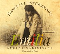 Kobiety z ulicy Grodzkiej. Emilia - Lucyna Olejniczak - audiobook