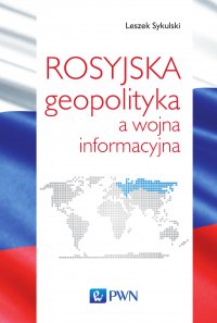 Rosyjska geopolityka a wojna informacyjna - Leszek Sykulski - ebook
