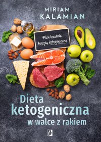 Dieta ketogeniczna w walce z rakiem. Plan leczenia terapią ketogeniczną - Miriam Kalamian - ebook