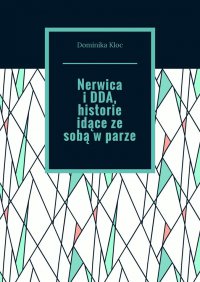 Nerwica i DDA, historie idące ze sobą w parze - Dominika Kloc - ebook