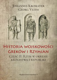 Historia wojskowości Greków i Rzymian część II Rzym w okresie królestwa i republiki - Georg Veith - ebook