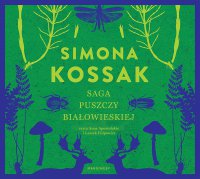 Saga Puszczy Białowieskiej - Simona Kossak - audiobook