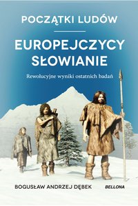 Początki ludów. Europejczycy. Słowianie - Bogusław Dębek - ebook
