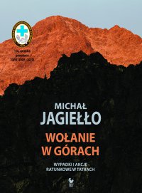 Wołanie w górach. Wypadki i akcje ratunkowe w Tatrach - Michał Jagiełło - ebook