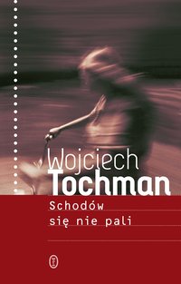 Schodów się nie pali - Wojciech Tochman - ebook
