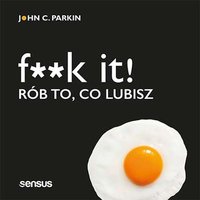 F**k it! Rób to, co lubisz - John C. Parkin - audiobook