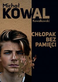 Chłopak bez pamięci - Michał KOWAL Kowalkowski - ebook