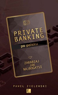 Private banking po polsku - Paweł Zielewski - ebook