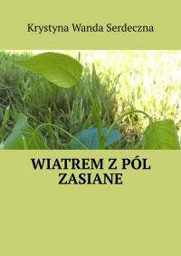 Wiatrem z pól zasiane - Krystyna Serdeczna - ebook