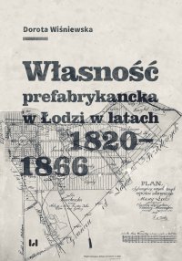 Własność prefabrykancka w Łodzi w latach 1820-1866 - Dorota Wiśniewska - ebook