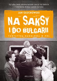 Na saksy i do Bułgarii. Turystyka handlowa w PRL - Jan Głuchowski - ebook
