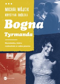 Bogna Tyrmanda. Nastolatka, która rozkochała w sobie pisarza - Michał Wójcik - ebook