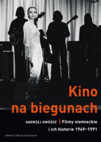 Kino na biegunach. Filmy niemieckie i ich historie (1949-1991) - Andrzej Gwóźdź - ebook