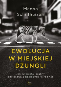 Ewolucja w miejskiej dżungli. Jak zwierzęta i rośliny dostosowują się do życia wśród nas - Menno Schilthuizen - ebook