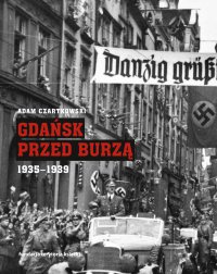 Gdańsk przed burzą. Korespondencja z Gdańska dla "Kuriera Warszawskiego". Tom 2. 1935-1939 - Adam Czartkowski - ebook