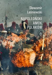 Napoleoński amok Polaków - Sławomir Leśniewski - ebook