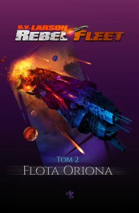 Rebel Fleet. Tom 2. Flota Oriona - B.V. Larson - ebook