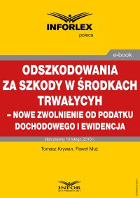 Odszkodowania za szkody w środkach trwałych - nowe zwolnienie od podatku dochodowego i ewidencja - Tomasz Krywan - ebook