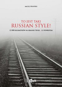 To jest taki Russian Style! 12 000 kilometrów na kraniec Rosji... i z powrotem - Maciej Stroiński - ebook