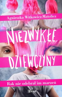 Niezwykłe dziewczyny. Rak nie odebrał im marzeń - Agnieszka Witkowicz - Matolicz - ebook