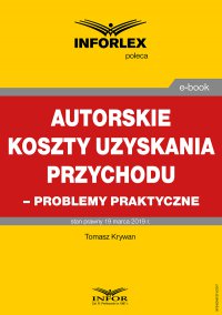 Autorskie koszty uzyskania przychodu – problemy praktyczne - Tomasz Krywan - ebook