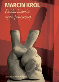 Krótka historia myśli politycznej - Marcin Król - ebook