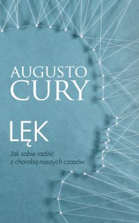 Lęk. Jak sobie radzić z chorobą naszych czasów - Augusto Cury - ebook