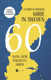 Made in Sweden. 60 słów, które stworzyły naród - Elisabeth Åsbrink - ebook