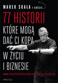 77 historii, które mogą dać Ci kopa w życiu i biznesie - Marek Skała - ebook