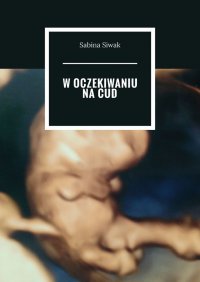 W oczekiwaniu na cud - Sabina Siwak - ebook