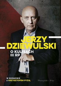 Jerzy Dziewulski o kulisach III RP - Krzysztof Pyzia - ebook