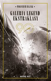 Galeria legend ekstraklasy - Wojciech Bajak - ebook