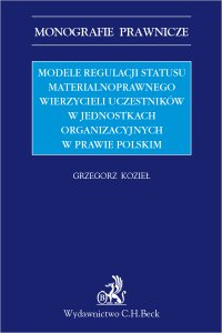 Modele regulacji statusu materialnoprawnego wierzycieli uczestników w jednostkach organizacyjnych w prawie polskim - prof. Grzegorz Kozieł - ebook