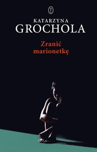 Zranić marionetkę - Katarzyna Grochola - ebook