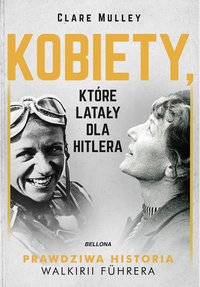 Kobiety, które latały dla Hitlera - Clare Mulley - ebook