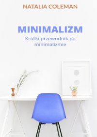Minimalizm. Krótki przewodnik po minimalizmie - Natalia Coleman - ebook