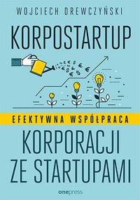 Korpostartup. Efektywna współpraca korporacji ze startupami - Wojciech Drewczyński - ebook
