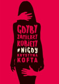 Gdyby zamilkły kobiety #nigdy - Krystyna Kofta - ebook