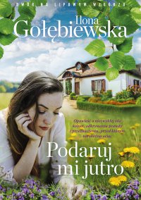 Podaruj mi jutro - Ilona Gołębiewska - ebook