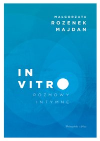 In vitro. Rozmowy intymne - Małgorzata Rozenek-Majdan - ebook