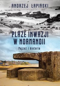Plaże inwazji w Normandii. Pejzaż i historia - Andrzej Łapiński - ebook
