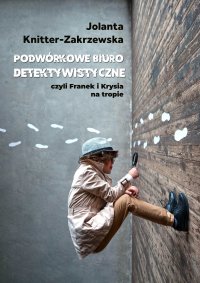 Podwórkowe Biuro Detektywistyczne - Jolanta Knitter-Zakrzewska - ebook