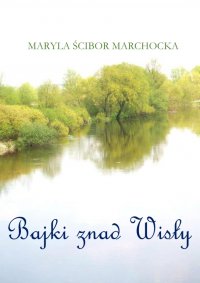 Bajki znad Wisły - Maryla Ścibor Marchocka - ebook
