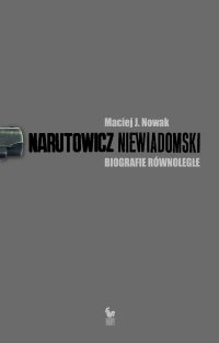 Narutowicz – Niewiadomski. Biografie równoległe - Maciej J. Nowak - ebook