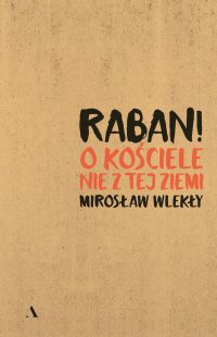 Raban! O kościele nie z tej ziemi - Mirosław Wlekły - ebook