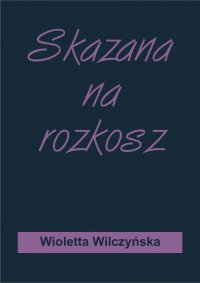 Skazana na rozkosz - Wioletta Wilczyńska - ebook