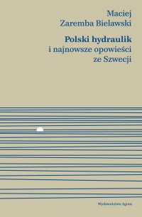 Polski hydraulik i najnowsze opowieści ze Szwecji - Maciej Zaremba Bielawski - ebook